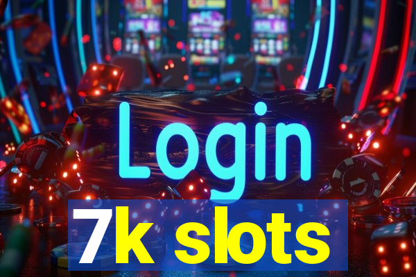 7k slots